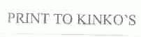 PRINT TO KINKO'S