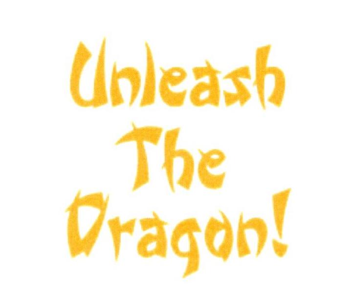 UNLEASH THE DRAGON
