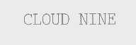 CLOUD NINE