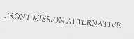 FRONT MISSION ALTERNATIVE