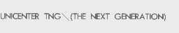 UNICENTER TNG\(THE NEXT GENERATION)