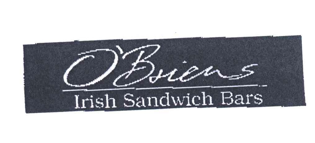 O＇BRIENS;IRISH SANDWICH BARS;O＇BRIENS IRISH SANDWICH BARS