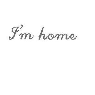 I&rsquo;M HOME