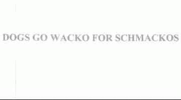GO WACKO FOR SCHMACKOS