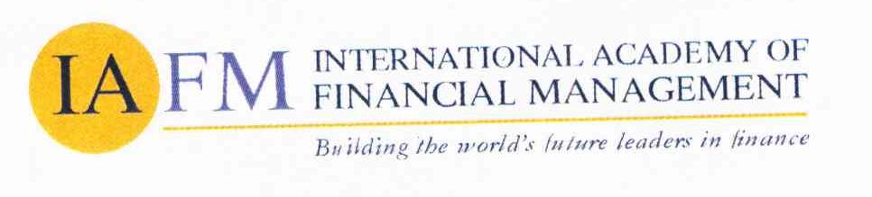 IA FM INTERNATIONAL ACADEMY OF FINANCIAL MANAGEMENT BUILDING THE WORLD&rsquo;S FUTURE LEADERS IN FINANCE