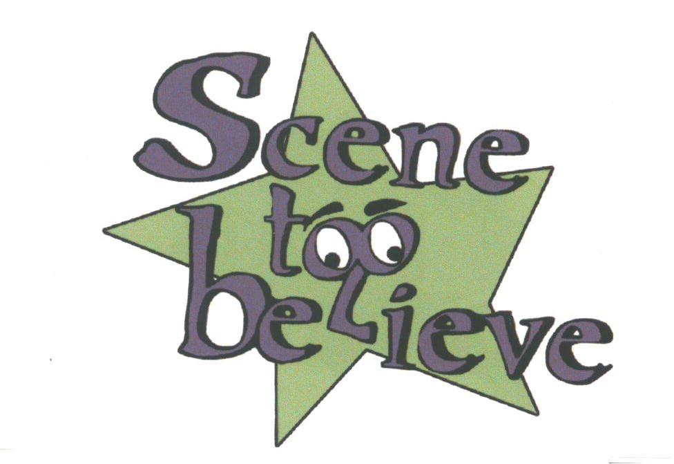 SCENE TOO BELIEVE