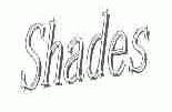 SHADES