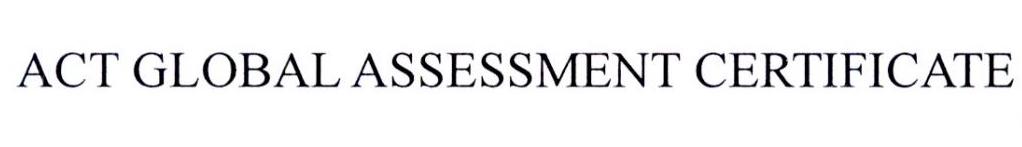 ACT GLOBAL ASSESSMENT CERTIFICATE