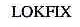 LOKFIX