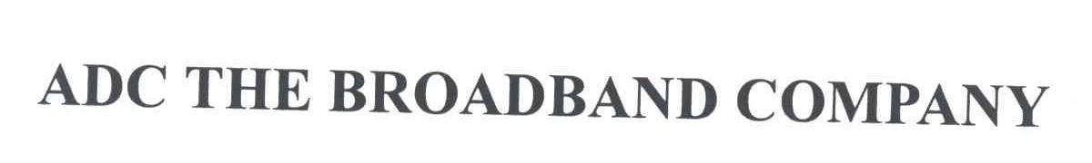 ADC THE BROADBAND COMPANY