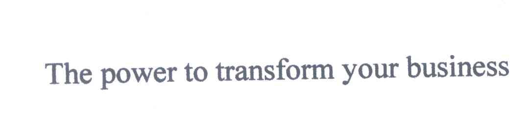 THE POWER TO TRANSFORM YOUR BUSINESS