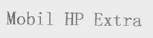 MOBIL HP EXTRA