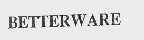BETTERWARE
