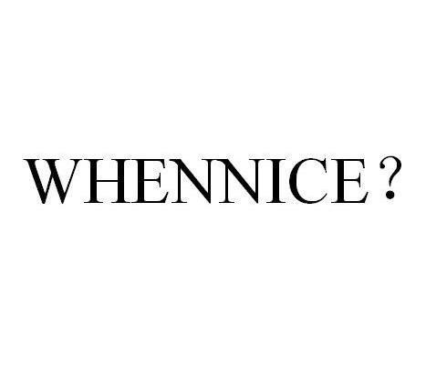 WHENNICE?