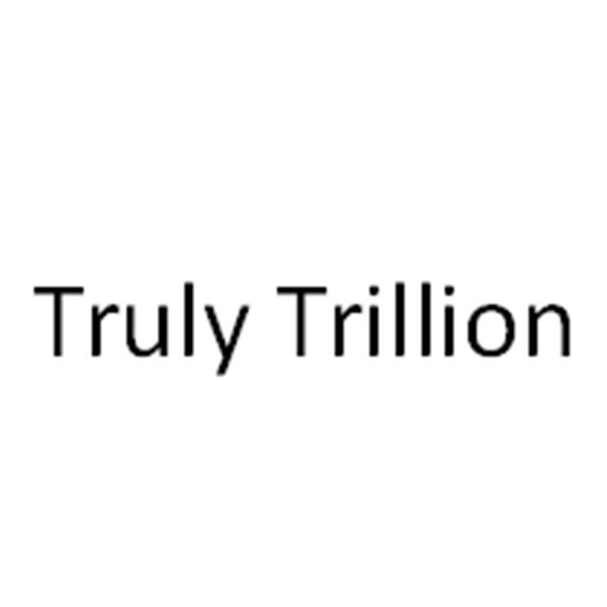 TRULY TRILLION