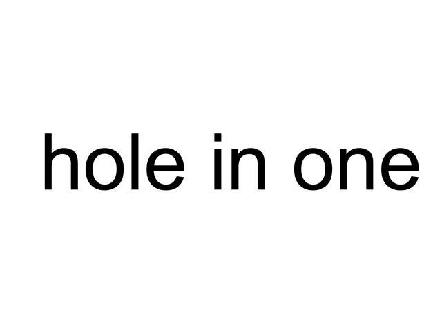 HOLE IN ONE