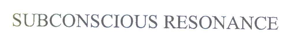 SUBCONSCIOUS RESONANCE