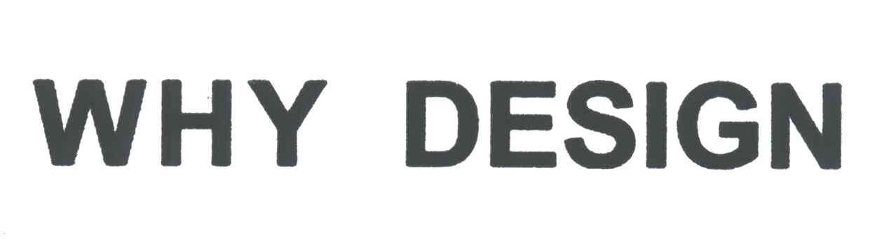 WHY DESIGN