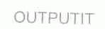 OUTPUTIT