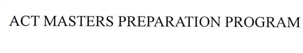 ACT MASTERS PREPARATION PROGRAM