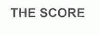 THE SCORE