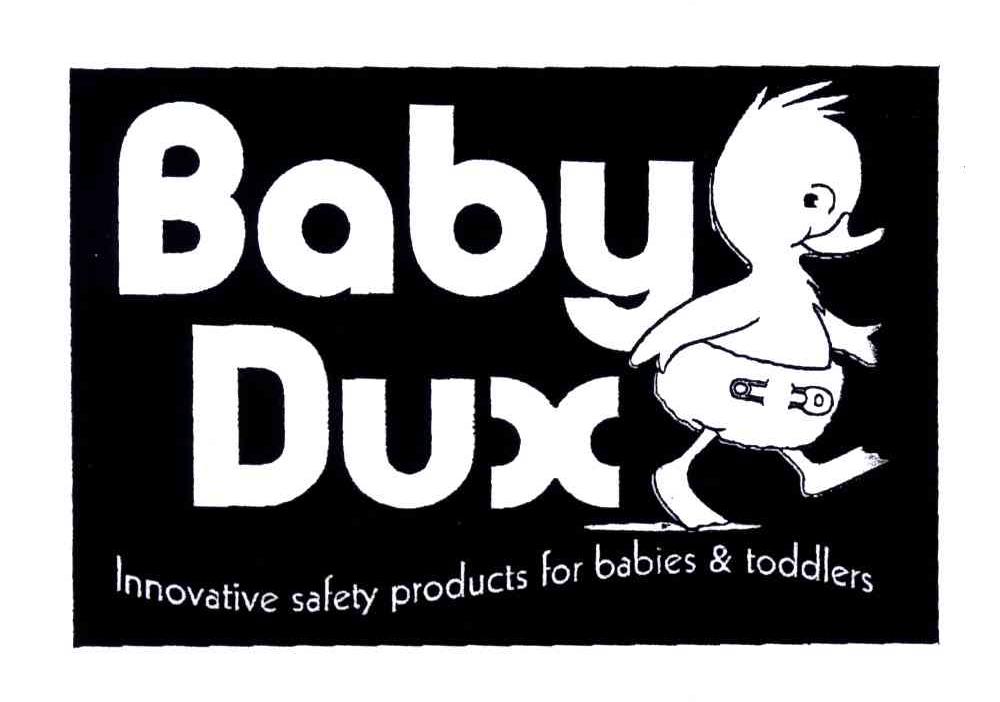 BABY DUX;INNOVATIVE SAFETY PRODUCTS FOR BABIES & TODDLERS