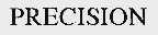 PRECISION