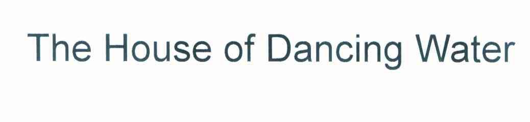 THE HOUSE OF DANCING WATER