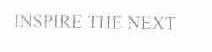 INSPIRE THE NEXT