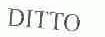 DITTO