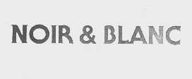 NOIR & BLANC