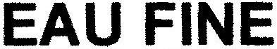 EAU FINE