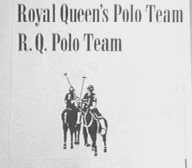 ROYAL QNEEN'S POLO TEAM; R.Q. POLO TEAM