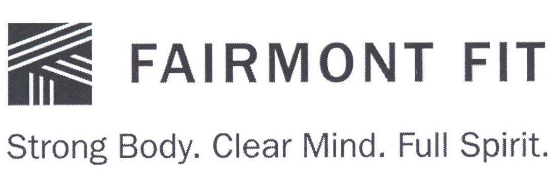 FAIRMONT FIT STRONG BODY. CLEAR MIND. FULL SPIRIT.