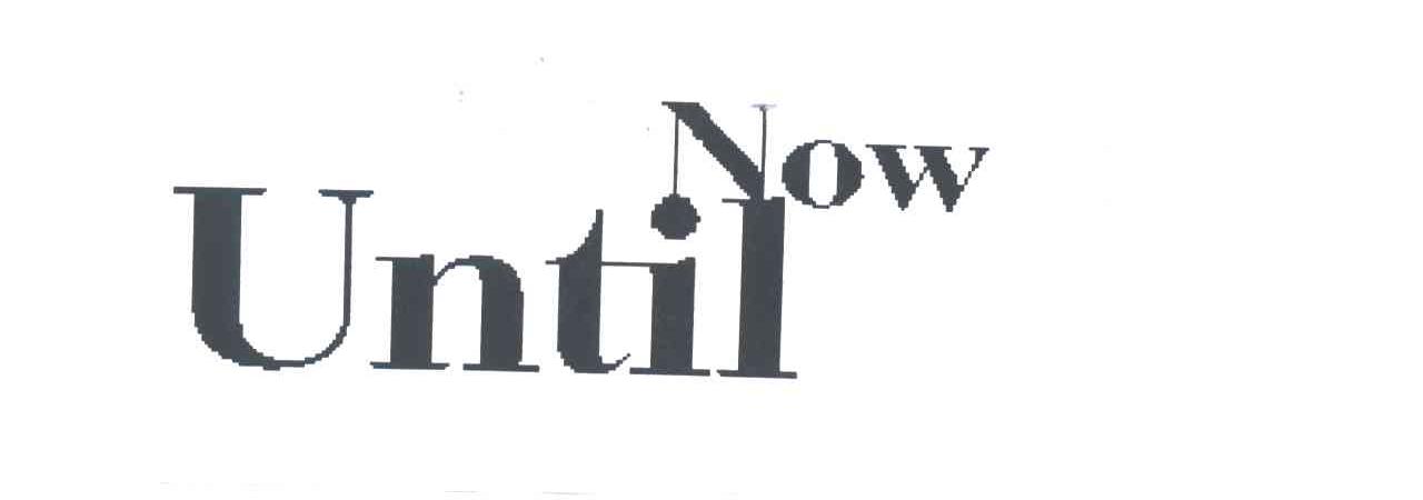 UNTIL NOW