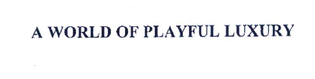 A WORLD OF PLAYFUL LUXURY