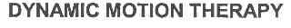 DYNAMIC MOTION THERAPY