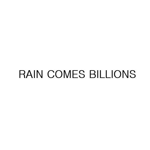RAIN COMES BILLIONS