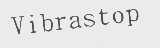 VIBRASTOP