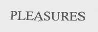 PLEASURES