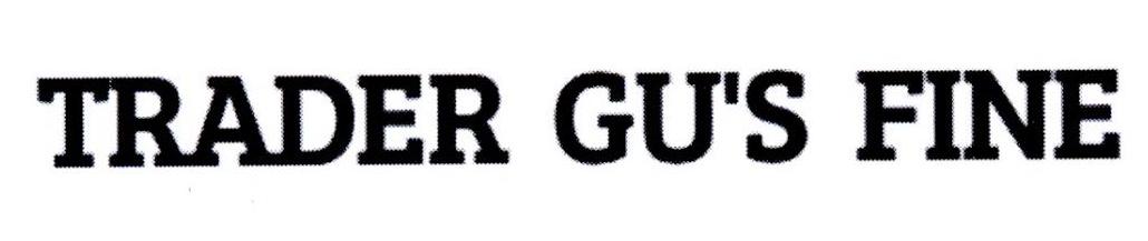 TRADER GU'S FINE