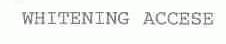 WHITENING ACCESE