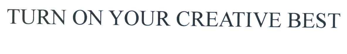 TURN ON YOUR CREATIVE BEST