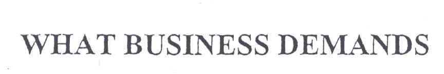 WHAT BUSINESS DEMANDS