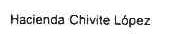 HACIENDA CHIVITE LOPEZ