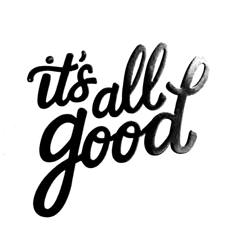 IT'S ALL GOOD