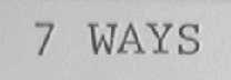 7 WAYS