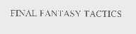 FINAL FANTASY TACTICS
