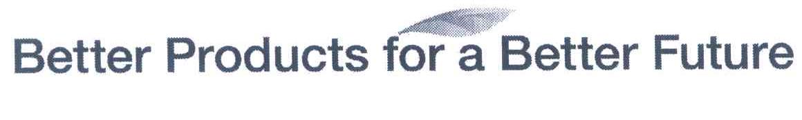 BETTER PRODUCTS FOR A BETTER FUTURE