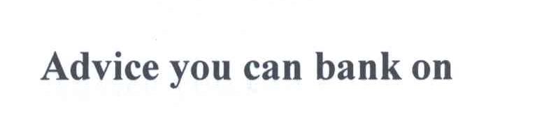 ADVICE YOU CAN BANK ON